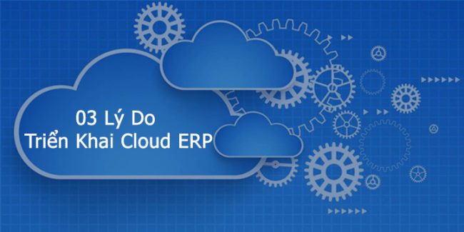 3 ly do trien khai cloud erp